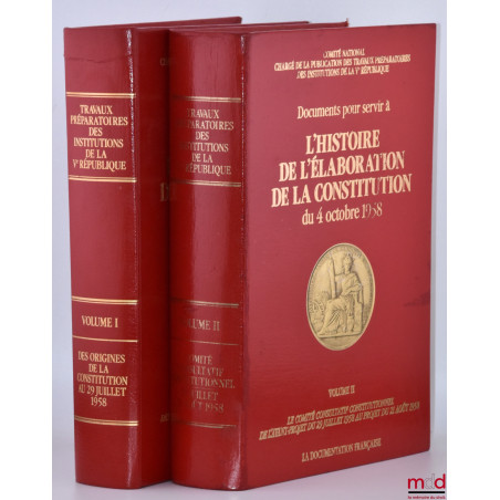 Documents pour servir à L?HISTOIRE DE L?ÉLABORATION DE LA CONSTITUTION DU 4 OCTOBRE 1958 [réunis par le] Comité National char...