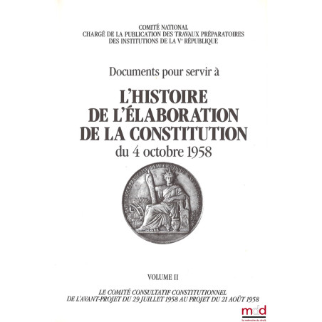 Documents pour servir à L?HISTOIRE DE L?ÉLABORATION DE LA CONSTITUTION DU 4 OCTOBRE 1958 [réunis par le] Comité National char...