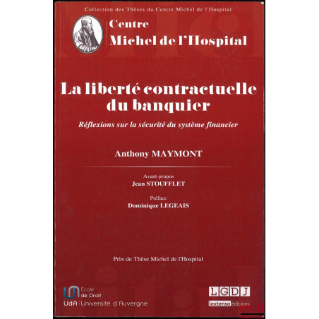LA LIBERTÉ CONTRACTUELLE DU BANQUIER, Réflexions sur la sécurité du système financier, Avant-propos Jean Stoufflet, Préface D...