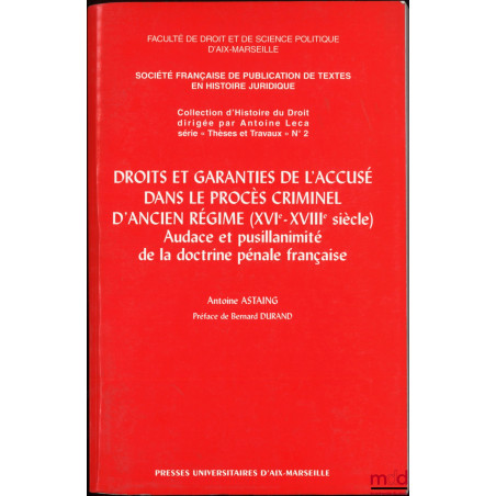 DROITS ET GARANTIES DE L?ACCUSÉ DANS LE PROCÈS CRIMINEL D?ANCIEN RÉGIME (XVIe - VIIIe siècle), Audace et pusillanimité de la ...