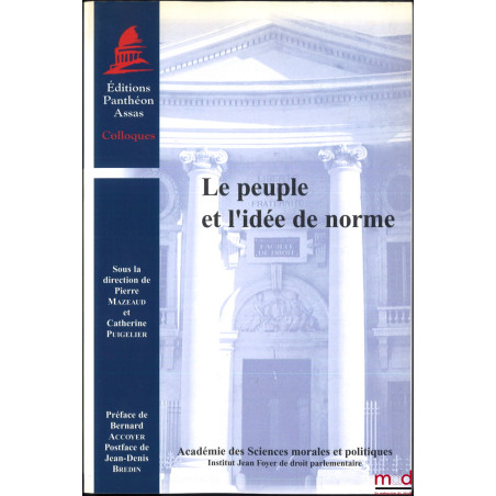 LE PEUPLE ET L’IDÉE DE NORME, Préface de Bernard Accoyer, Postface de Jean-Denis Bredin, dir. Pierre Mazeaud et Catherine