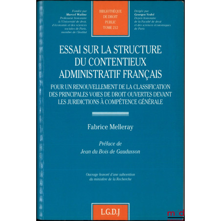 ESSAI SUR LA STRUCTURE DU CONTENTIEUX ADMINISTRATIF FRANÇAIS. Pour un renouvellement de la classification des principales voi...