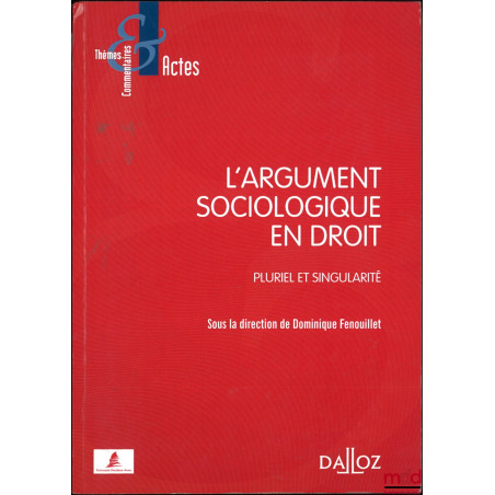L’ARGUMENT SOCIOLOGIQUE EN DROIT, Pluriel et singularité