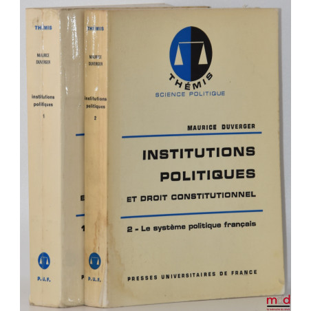 INSTITUTIONS POLITIQUES ET DROIT CONSTITUTIONNEL, t. 1 : Les grands systèmes politiques ;t. 2 : Le système politique frança...