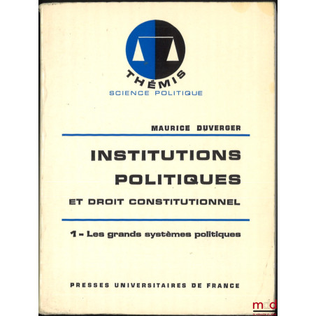 INSTITUTIONS POLITIQUES ET DROIT CONSTITUTIONNEL, t. 1 : Les grands systèmes politiques ;t. 2 : Le système politique frança...