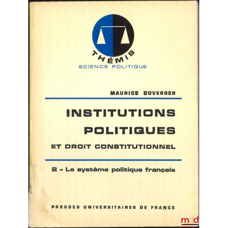 INSTITUTIONS POLITIQUES ET DROIT CONSTITUTIONNEL, t. 1 : Les grands systèmes politiques ;t. 2 : Le système politique frança...