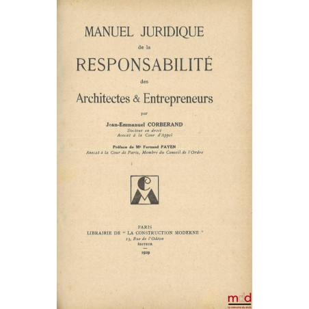 MANUEL JURIDIQUE DE LA RESPONSABILITÉ DES ARCHITECTES & ENTREPRENEURS, Préface de Fernand Payen