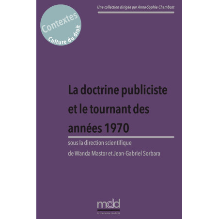 LA DOCTRINE PUBLICISTE ET LE TOURNANT DES ANNÉES 1970, sous la direction de Wanda MASTOR et Jean-Gabriel SORBARA, Cet ouvra...