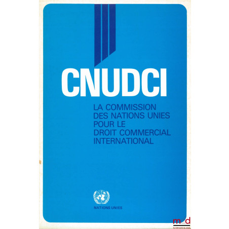 La Commission des Nations Unies pour le Droit Commercial International