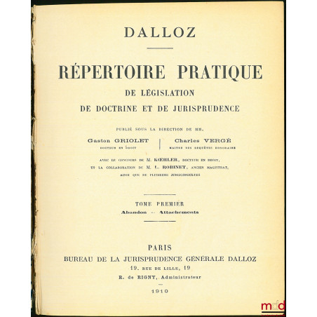 RÉPERTOIRE PRATIQUE DE LÉGISLATION DE DOCTRINE ET DE JURISPRUDENCE, publié sous la direction de MM. Gaston GRIOLET et Charles...