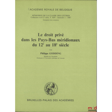 LE DROIT PRIVÉ DANS LES PAYS-BAS MÉRIDIONAUX DU 12e AU 18e SIÈCLE