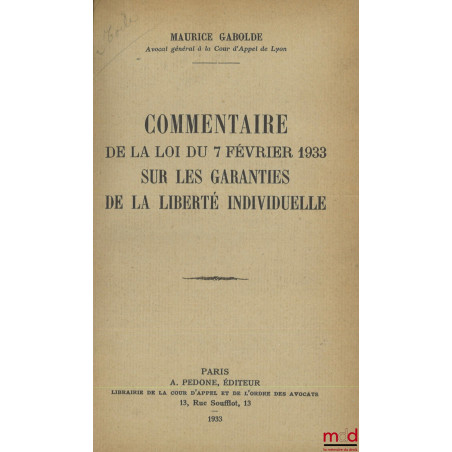 COMMENTAIRE DE LA LOI DU 7 FÉVRIER 1933 SUR LES GARANTIES DE LA LIBERTÉ INDIVIDUELLE