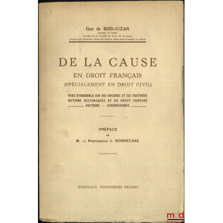 DE LA CAUSE EN DROIT FRANÇAIS (SPÉCIALEMENT EN DROIT CIVIL), Vues d?ensemble sur ses origines et ses destinées, Notions histo...