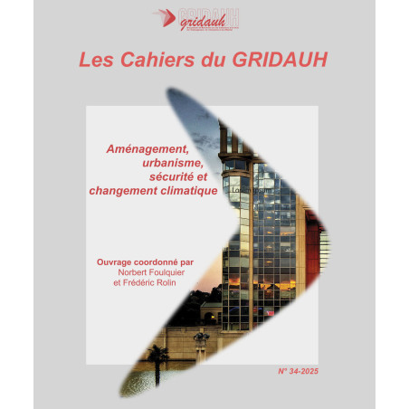 Les Cahiers du GRIDAUH, Numéro 34/2025 :AMÉNAGEMENT, URBANISME, SÉCURITÉ ET CHANGEMENT CLIMATIQUE.Ouvrage coordonné par Nor...