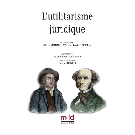 L?UTILITARISME JURIDIQUE sous la direction de Alicia MONNEHAY et Ludovic RISSELIN Actes du colloque de la jeune recherche ...