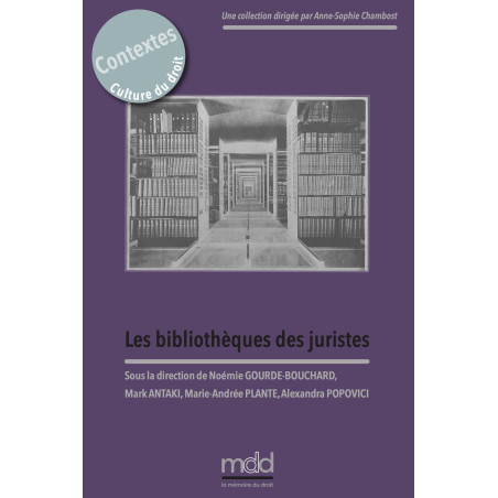 LES BIBLIOTHÈQUES DES JURISTES. Sous la direction de Noémie GOURDE-BOUCHARD, Mark ANTAKI,Marie?Andrée PLANTE et Alexandra ...