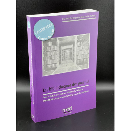 LES BIBLIOTHÈQUES DES JURISTES. Sous la direction de Noémie GOURDE-BOUCHARD, Mark ANTAKI,Marie?Andrée PLANTE et Alexandra ...
