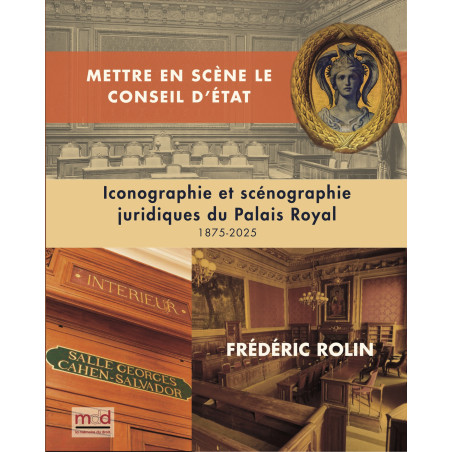 METTRE EN SCÈNE LE CONSEIL D’ÉTAT. Iconographie et scénographie juridique du Palais-Royal