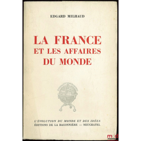 LA FRANCE ET LES AFFAIRES DU MONDE, coll. L’évolution du monde et de ses idées