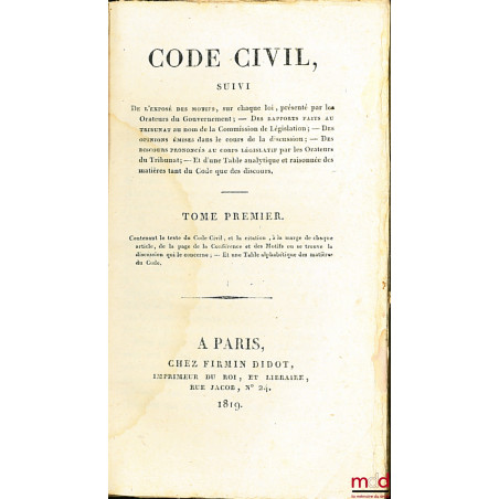 CODE CIVIL suivi DE L?EXPOSÉ DES MOTIFS, sur chaque loi, présenté par les orateurs du gouvernement ; des RAPPORTS FAITS AU TR...