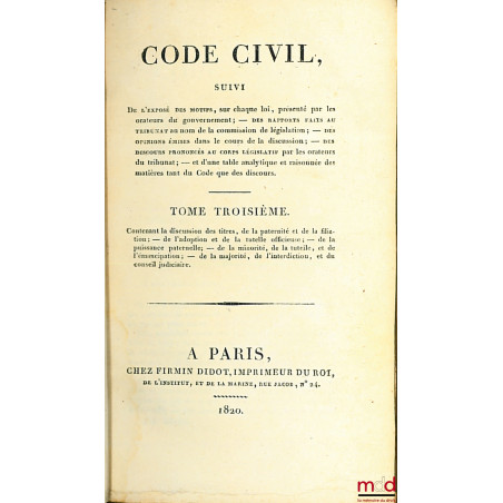 CODE CIVIL suivi DE L?EXPOSÉ DES MOTIFS, sur chaque loi, présenté par les orateurs du gouvernement ; des RAPPORTS FAITS AU TR...