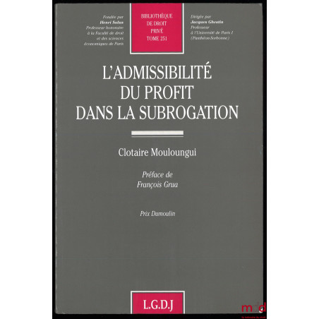 L’ADMISSIBILITÉ DU PROFIT DANS LA SUBROGATION, Bibl. de droit privé, t. 251