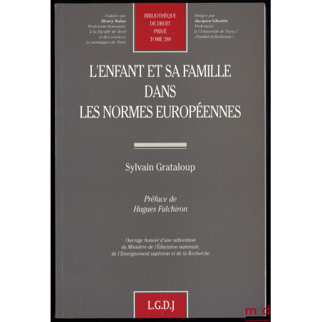 L’ENFANT ET SA FAMILLE DANS LES NORMES EUROPÉENNES, Préface de Hugues Fulchiron, Bibl. de droit privé, t. 290