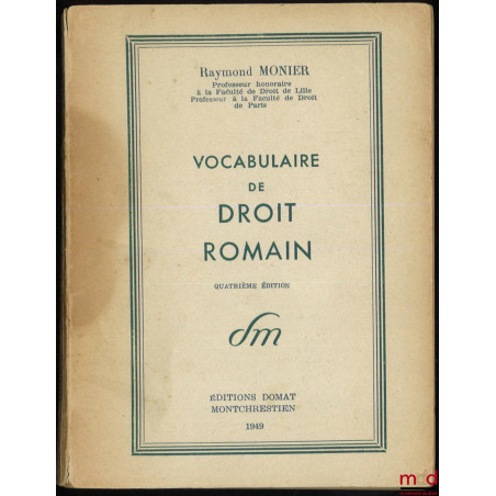 VOCABULAIRE DE DROIT ROMAIN, 4e éd. ;comprends : MODÈLES DE FORMULES ET D?INTERDITS et un TABLEAU SYNOPTIQUE DE L?HISTOIRE D...