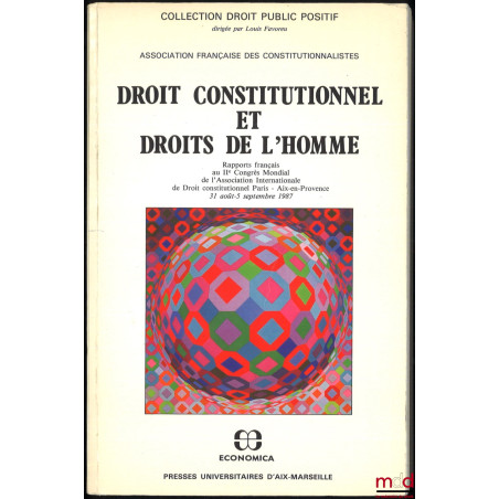 DROIT CONSTITUTIONNEL ET DROITS DE L?HOMME, Rapports français au IIème Congrès Mondial de l?Association Internationale de Dro...