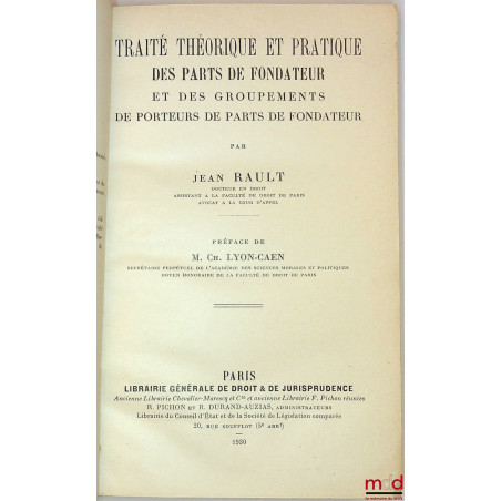 TRAITÉ THÉORIQUE ET PRATIQUE DES PARTS DE FONDATEUR ET DES GROUPEMENTS DE PORTEURS DE PARTS DE FONDATEUR, Préface de Charles ...