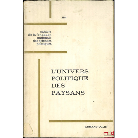L’UNIVERS POLITIQUE DES PAYSANS, Préface de François Goguel, coll. Cahiers de la Fondation nationale des sc. politiques