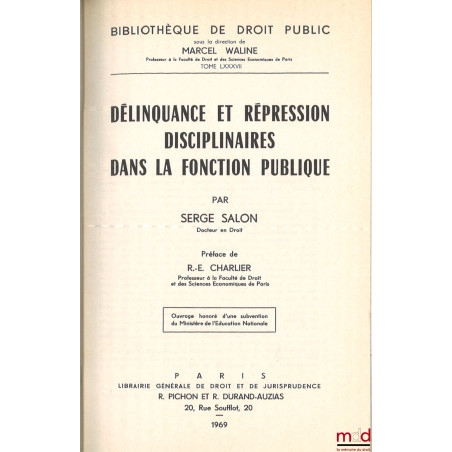 DÉLINQUANCE ET RÉPRESSION DISCIPLINAIRES DANS LA FONCTION PUBLIQUE, préface de R.-E. Charlier, Bibl. de droit public, t. LXXXVII