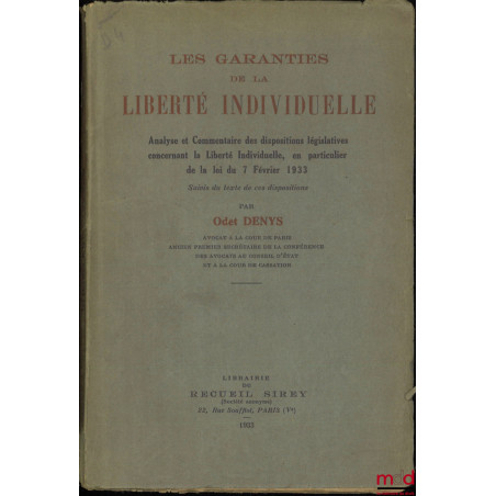 LES GARANTIES DE LA LIBERTÉ INDIVIDUELLE, Analyse et Commentaire des dispositions législatives concernant la Liberté Individu...