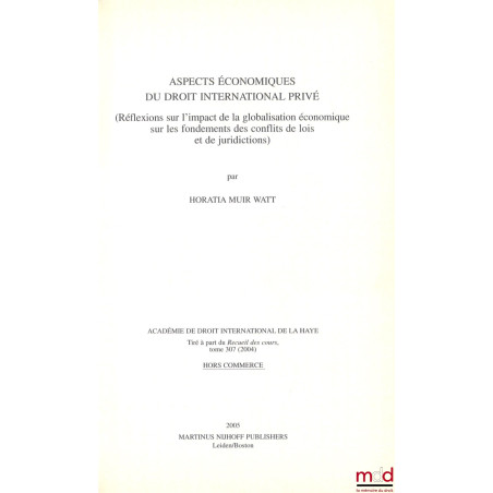 ASPECTS ÉCONOMIQUES DU DROIT INTERNATIONAL PRIVÉ, (Réflexions sur l?impact de la globalisation économique sur les fondements ...