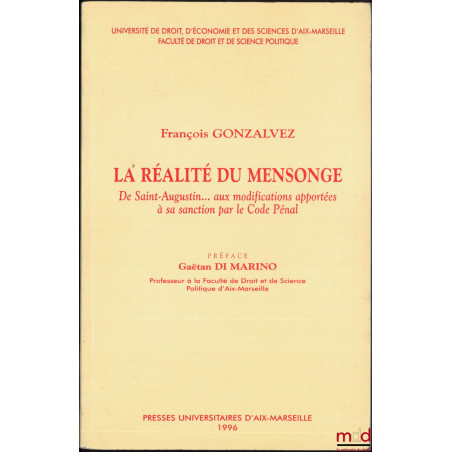 LA RÉALITÉ DU MENSONGE, De Saint-Augustin... aux modifications apportées à sa sanction par le Code Pénal, Préface de Gaëtan D...