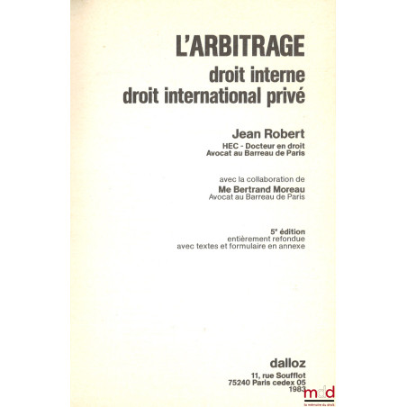 L’ARBITRAGE, Droit interne, droit international privé, 5e éd. entièrement refondue avec textes [14] et formulaires [9] en annexe