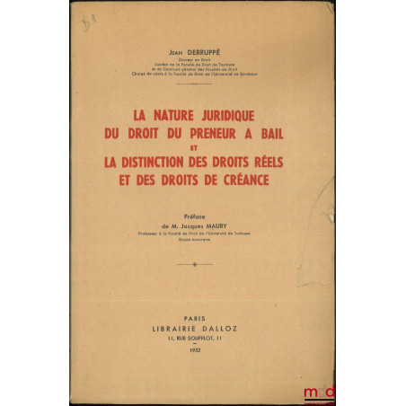 LA NATURE JURIDIQUE DU DROIT DU PRENEUR À BAIL ET LA DISTINCTION DES DROITS RÉELS ET DES DROITS DE CRÉANCE, Préface de Jacque...