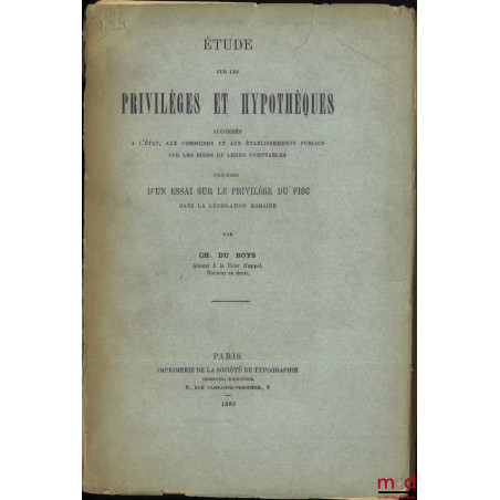 ÉTUDE SUR LES PRIVILÈGES ET HYPOTHÈQUES ACCORDÉS À L?ÉTAT, AUX COMMUNES ET AUX ÉTABLISSEMENTS PUBLICS SUR LES BIENS DE LEURS ...