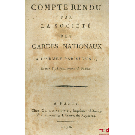 COMPTE RENDU PAR LA SOCIÉTÉ DES GARDES NATIONAUX À L?ARMÉE PARISIENNES, ET AUX 83 DÉPARTEMENS DE FRANCE ;RÉGLEMENT DE LA SOC...