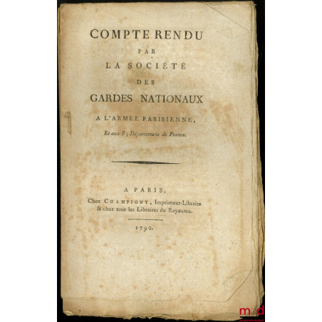 COMPTE RENDU PAR LA SOCIÉTÉ DES GARDES NATIONAUX À L?ARMÉE PARISIENNES, ET AUX 83 DÉPARTEMENS DE FRANCE ;RÉGLEMENT DE LA SOC...