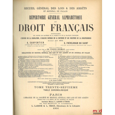 RÉPERTOIRE GÉNÉRAL ALPHABÉTIQUE DU DROIT FRANÇAIS contenant sur toutes les matières de la science et de la pratique juridique...
