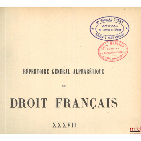 RÉPERTOIRE GÉNÉRAL ALPHABÉTIQUE DU DROIT FRANÇAIS contenant sur toutes les matières de la science et de la pratique juridique...