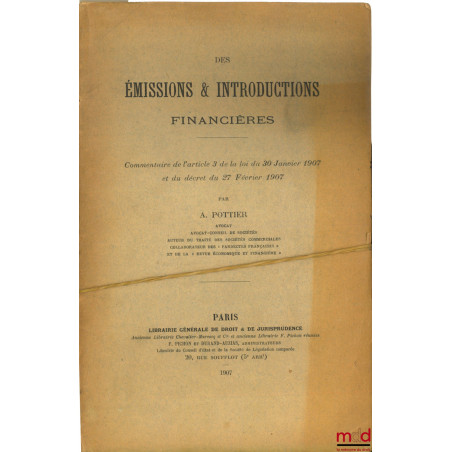 DES ÉMISSION & INTRODUCTIONS FINANCIÈRES, commentaire de l?article 3 de la loi du 30 janvier 1907 et du décret du 27 février ...