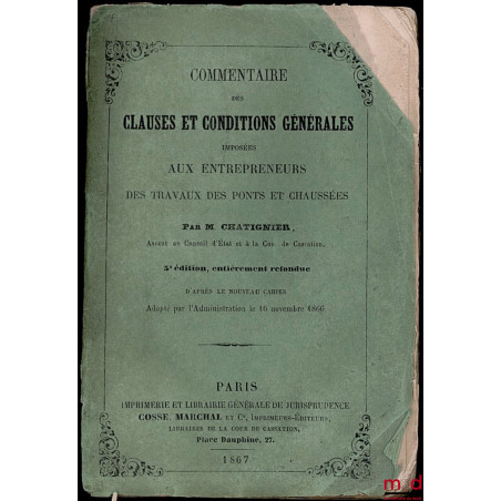 COMMENTAIRE DES CLAUSES ET CONDITIONS GÉNÉRALES IMPOSÉES AUX ENTREPRENEURS DES TRAVAUX DES PONTS ET CHAUSSÉES, 5e éd. entière...