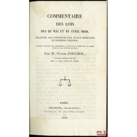 COMMENTAIRE DES LOIS DES 25 MAI ET 11 AVRIL 1838, RELATIVES AUX JUSTICES DE PAIX ET AUX TRIBUNAUX DE PREMIÈRE INSTANCE, Ouvra...