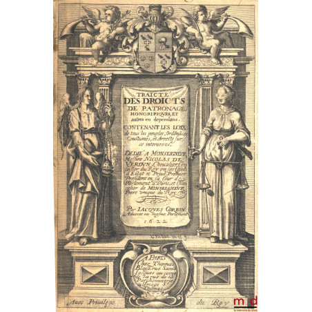 TRAICTÉ DES DROICTS DE PATRONAGE HONORIFIQUES ET AUTRES EN DEPENDANS. CONTENANT LES LOIX DE TOUS LES PEUPLES, ORDONNANCES, CO...