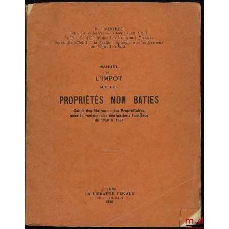 MANUEL DE L?IMPÔT SUR LES PROPRIÉTÉS NON BATIES, Guide des Maires et des Propriétaires pour la révision des évaluations fonci...