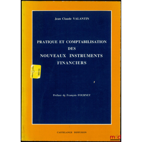 PRATIQUE ET COMPTABILISATION DES NOUVEAUX INSTRUMENTS FINANCIERS, Préface François Fournet
