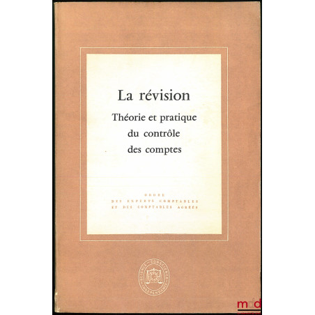 LA RÉVISION - THÉORIE ET PRATIQUE DU CONTRÔLE DES COMPTES, ÉTUDE PRÉSENTÉE À L’OCCASION DU XXe CONGRÈS NATIONAL, 2e éd., coll...