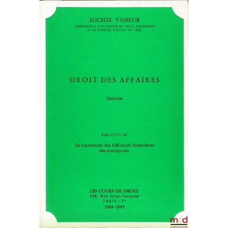 DROIT DES AFFAIRES, Maîtrise, fasc. IX, année 1984-1985 : LE TRAITEMENT DES DIFFICULTÉS FINANCIÈRES DES ENTREPRISES